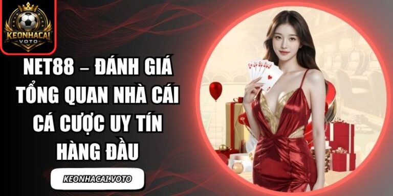 Net88 – Đánh Giá Tổng Quan Nhà Cái Cá Cược Uy Tín Hàng Đầu 7 Net88
