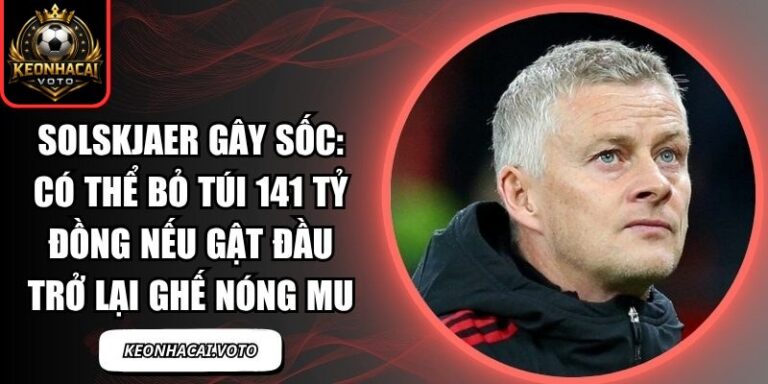 Solskjaer gây sốc: Có thể bỏ túi 141 tỷ đồng nếu gật đầu trở lại ghế nóng MU 3 Solskjaer gây sốc